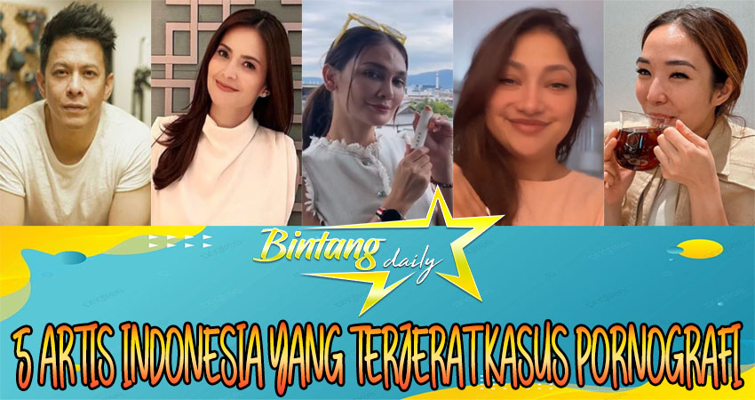 5 Artis Terkenal Indonesia yang Terjerat Kasus Pornografi
