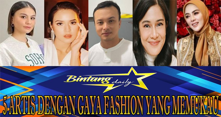 5 Artis Dengan Gaya Fashion Yang Memukau