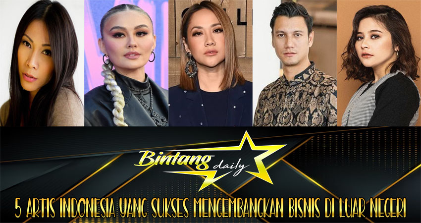 5 Artis Indonesia yang Sukses Mengembangkan Bisnis di Luar Negeri