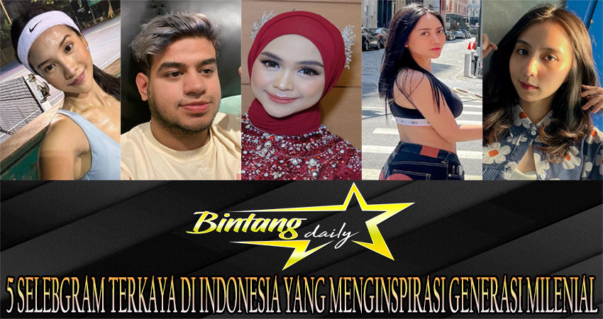 5 Selebgram Terkaya di Indonesia yang Menginspirasi Generasi Milenial